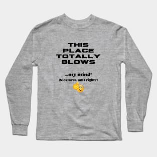 This Place Totally Blows...My Mind Long Sleeve T-Shirt